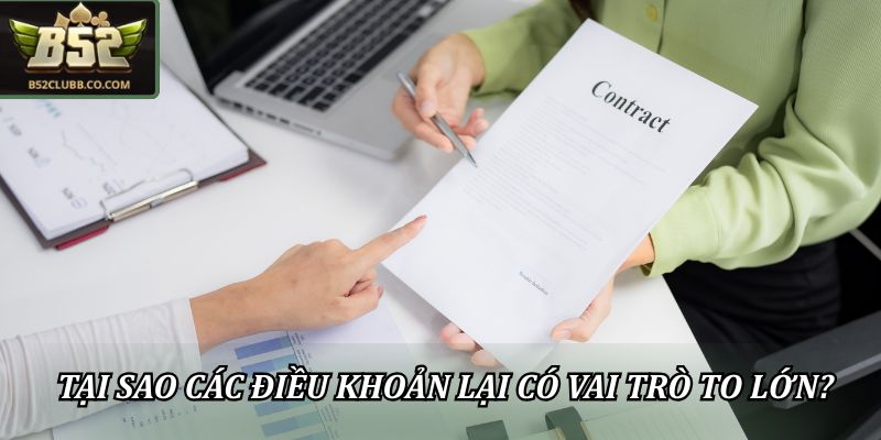 Điều Khoản Điều Kiện B52Club: Quy Định Mới Nhất Người Chơi 1 Tại sao các điều khoản lại có vai trò to lớn?