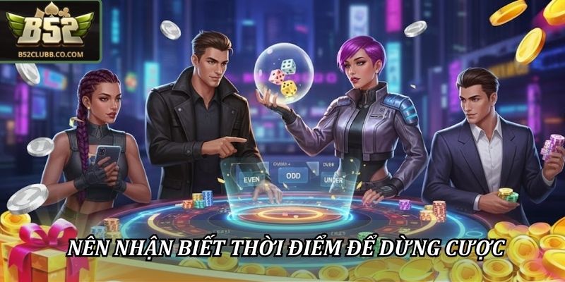 Kinh Nghiệm Chơi Xóc Đĩa B52Club – Bí Kíp Giúp Chiếm Ưu Thế 3 Nên nhận biết được thời điểm để dừng cược